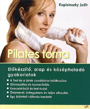Kedvezményes ár PILATES TORNA - ELŐKÉSZÍTŐ, ALAP ÉS KÖZÉPHALADÓ GYAKORLATOK