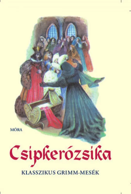 Csipkerózsika - Klasszikus Grimm-mesék Vásárlói kedvenc