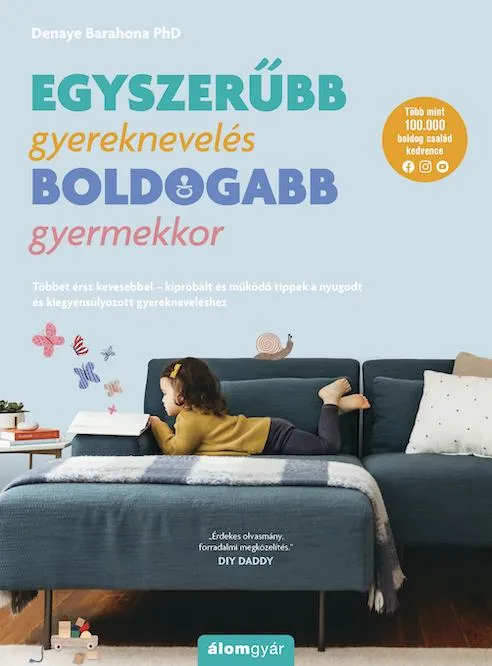 Egyszerűbb gyereknevelés - boldogabb gyermekkor - Többet érsz kevesebbel – kipróbált és működő tippek a nyugodt és kiegyensúlyozott gyerekneveléshez Exkluzív ajánlat