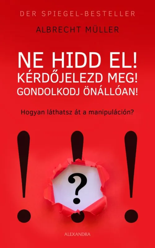 Nézd meg most Ne hidd el! Kérdőjelezd meg! Gondolkozz önállóan!