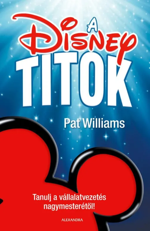 Kihagyhatatlan ajánlat A Disney-titok - Tanulj a vállalatvezetés nagymesterétől!