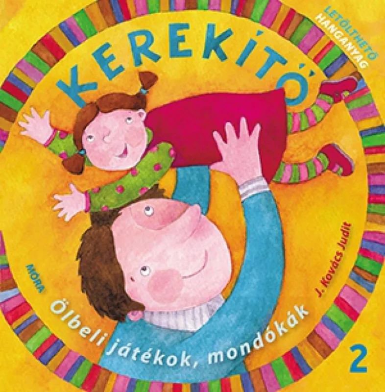 Kerekítő 2. - Ölbeli játékok, mondókák - letölthető hanganyaggal Kihagyhatatlan ajánlat