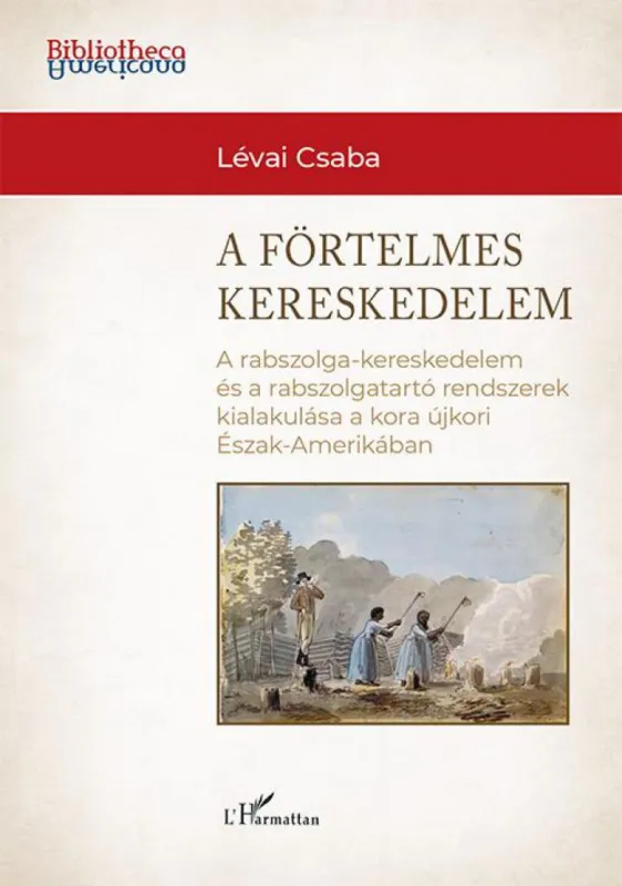 Rendeld meg most A förtelmes kereskedelem - A rabszolga-kereskedelem és a rabszolgatartó rendszerek kialakulása a kora újkori Észak-Amerikában