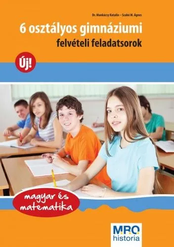6 osztályos gimnáziumi felvételi feladatsorok - magyar és matematika Újdonság