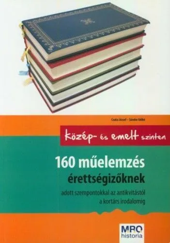 160 műelemzés érettségizőknek - Középszinten és emelt szinten - Adott szempontokkal az antikvitástól a kortárs irodalomig Vedd meg online