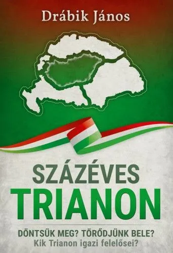 Olcsó Százéves Trianon - Döntsük meg? Törődjünk bele? Kik Trianon igazi felelősei?