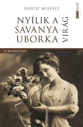 Kedvezményes ár Nyílik a savanyauborka-virág - Huszonegy válogatott elbeszélés fél évszázad terméséből