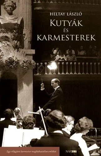 Kutyák és karmesterek - Egy világjáró karmester megbízhatatlan emlékei Kiárusítás