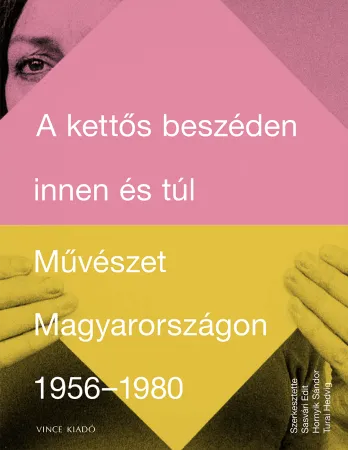 Korlátozott ajánlat A kettős beszéden innen és túl - Művészet Magyarországon 1956-1980