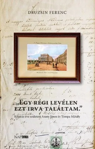 „Egy régi levélen ezt irva találtam.” - Kétszáz éve született Arany János és Tompa Mihály Exkluzív ajánlat