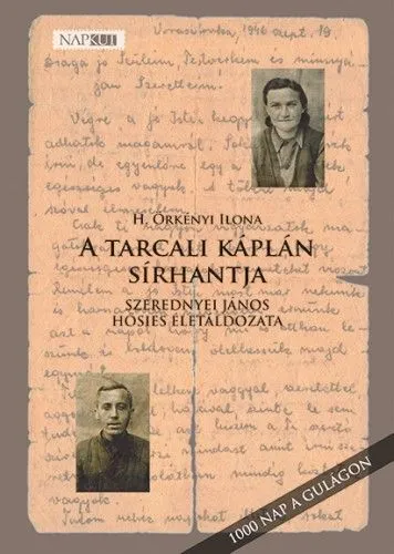Akció A tarcali káplán sírhantja - Szerednyei János hősies életáldozata - 1000 nap a Gulágon