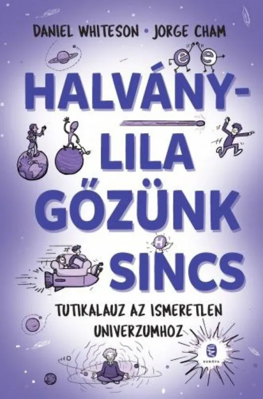 Halványlila gőzünk sincs - Tutikalauz az ismeretlen Univerzumhoz Ne maradj le
