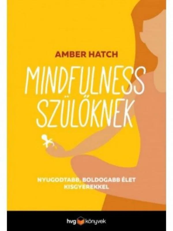 Alacsony ár Mindfulness szülőknek - Nyugodtabb, boldogabb élet kisgyerekkel
