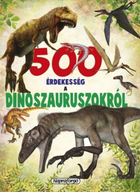 Kedvezményes ár 500 érdekesség a dinoszauruszokról