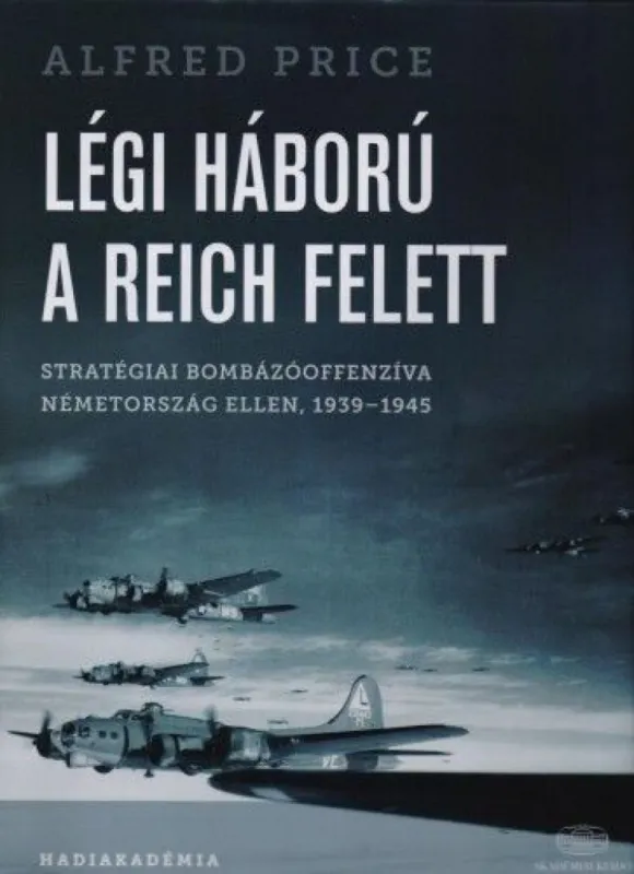 Különleges ajánlat Légi háború a Reich felett - Stratégiai bombázóoffenzíva Németország ellen, 1939-1945