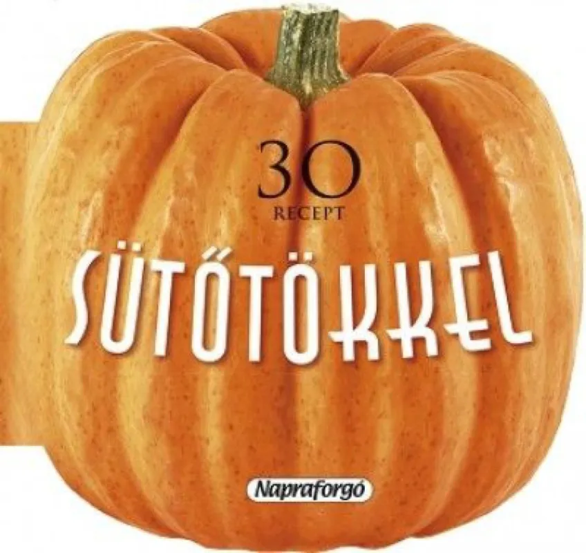 Különleges ajánlat Formás szakácskönyvek - 30 recept sütőtökkel
