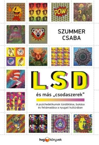 Azonnal elérhető LSD és más csodaszerek - A pszichedelikumok tündöklése, bukása és feltámadása a nyugati kultúrában