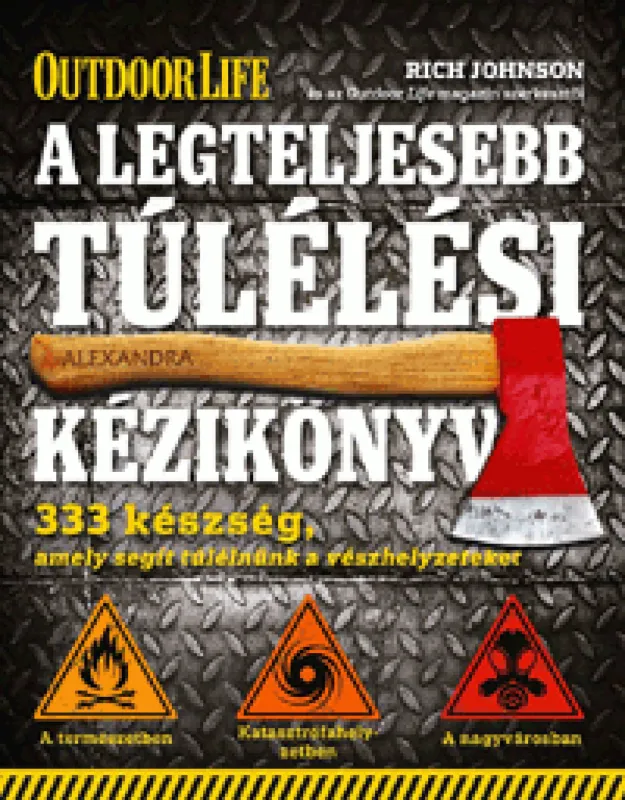 Rendeld meg most A legteljesebb túlélési kézikönyv - 333 készség, amely segít túlélnünk a vészhelyzeteket