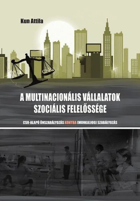 Szuper ajánlat A multinacionális vállalatok szociális felelőssége - CSR-alapú önszabályozás kontra (munka)jogi szabályozás