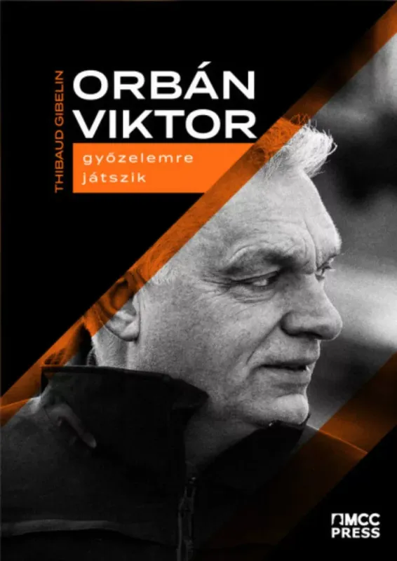 Orbán Viktor győzelemre játszik - Thibaud Gibelin szerk. Akció