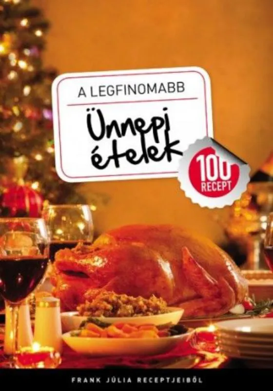 A legfinomabb - Ünnepi ételek - 100 recept Vedd meg most