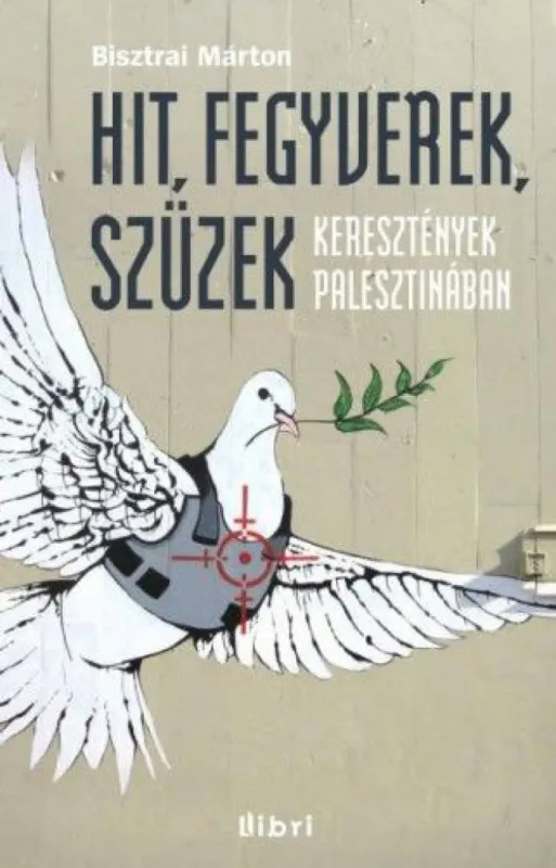 Hit, fegyverek, szüzek - Keresztények Palesztinában Legnépszerűbb
