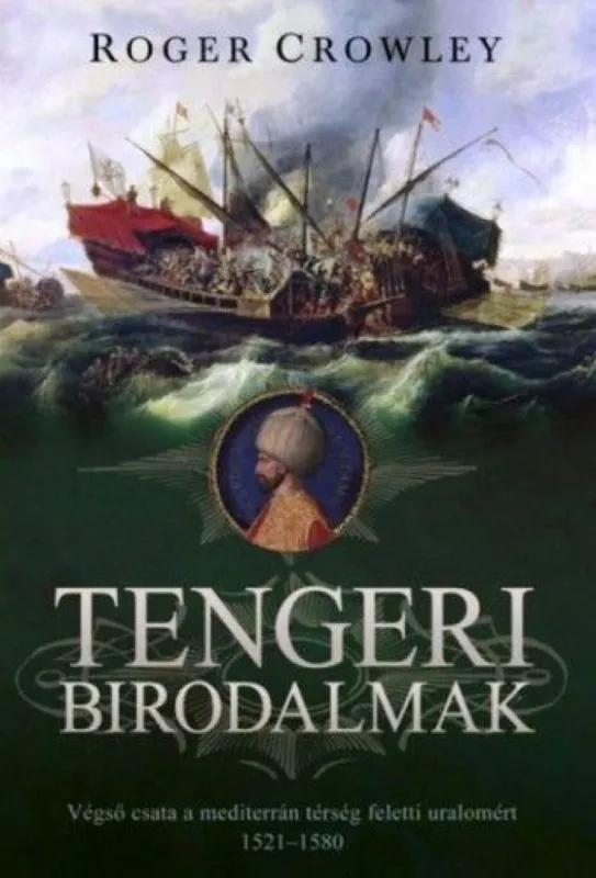 Tengeri birodalmak - Végső csata a mediterrán térség feletti uralomért 1521 - 1580 Különleges ajánlat