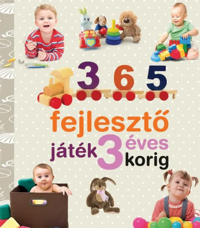 Biztonságos vásárlás 365 fejlesztő játék 3 éves korig - Neveljünk egészséges gyereket!
