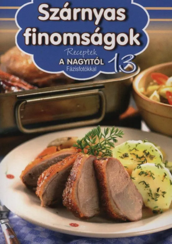 Prémium Szárnyas finomságok - Receptek a Nagyitól 13.