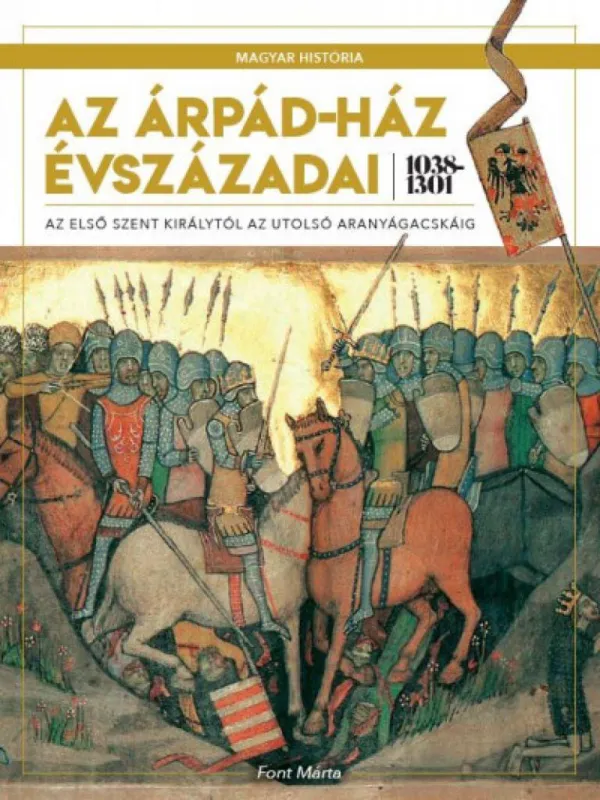 Bestseller Az Árpád-ház évszázadai 1038-1301 - Az első szent királytól az utolsó aranyágacskáig