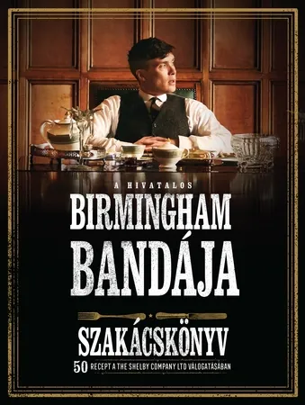 Gyors szállítás A hivatalos Birmingham bandája szakácskönyv - 50 recept a THE SHELBY COMPANY LTD válogatásában