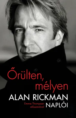 Őrülten, mélyen - Alan Rickman naplói – Emma Thompson előszavával Gyors kiszállítás