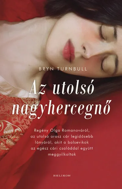 Az utolsó nagyhercegnő - Regény Olga Romanováról, az utolsó orosz cár legidősebb lányáról, akit a bolsevikok az egész cári családdal együtt meggyilkoltak Vedd meg online