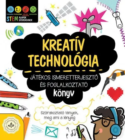 Kreatív technológia - Játékos ismeretterjesztő és foglalkoztató könyv - Szórakoztató tények, meg ami a lényeg Outlet