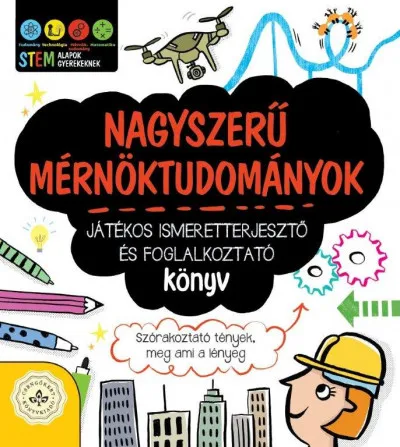 Nagyszerű mérnöktudományok - Játékos ismeretterjesztő és foglalkoztató könyv - Szórakoztató tények, meg ami a lényeg Expressz kézbesítés