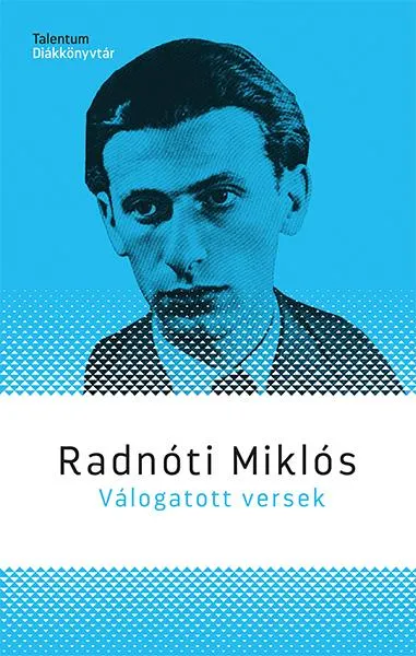 Vedd meg most RADNÓTI MIKLÓS VÁLOGATOTT VERSEK - TALENTUM DIÁKKÖNYVTÁR