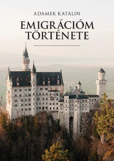 Emigrációm története Csak ma
