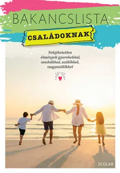 Bakancslista - Családoknak - Felejthetetlen élmények gyerekekkel, unokákkal, szülőkkel, nagyszülőkkel Azonnali szállítás