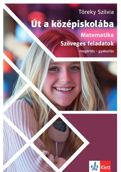 Csak ma Út a középiskolába - Matematika szöveges feladatok - megértés - gyakorlás