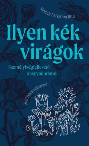 Olcsó Ilyen kék virágok - személyiségfejlesztő írásgyakorlatok