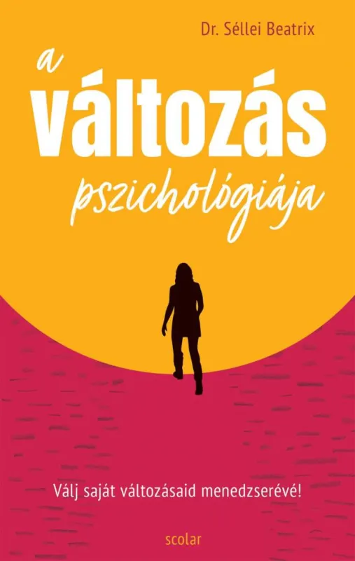 A VÁLTOZÁS PSZICHOLÓGIÁJA - VÁLJ SAJÁT VÁLTOZÁSAID MENEDZSERÉVÉ! Olcsó