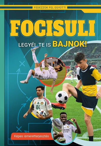 Kihagyhatatlan ajánlat Focisuli - Legyél te is bajnok! - Képes ismeretterjesztés gyerekeknek - Fedezzük fel együtt!