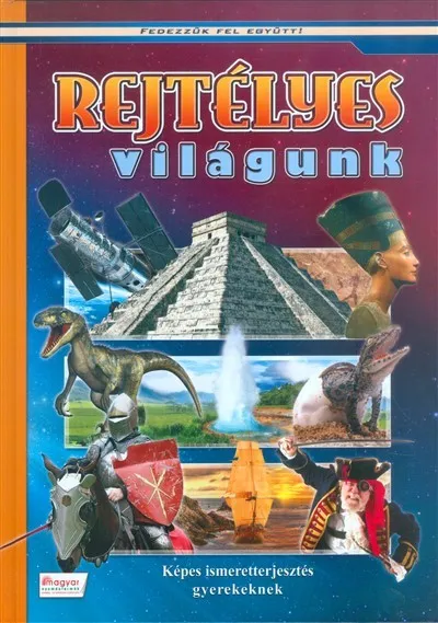 Korlátozott ajánlat Rejtélyes világunk - Képes ismeretterjesztés gyerekeknek - Fedezzük fel együtt!