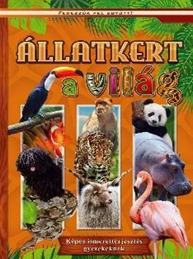 Állatkert a világ - Képes ismeretterjesztés gyerekeknek - Fedezzük fel együtt! Különleges ajánlat