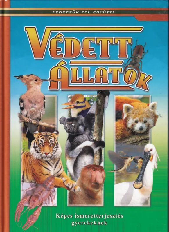 Védett állatok - Képes ismeretterjesztés gyerekeknek - Fedezzük fel együtt! Kedvezményes ár