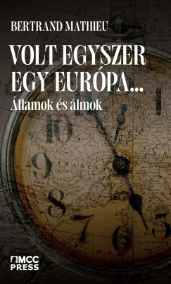 Volt egyszer egy Európa… - Államok és álmok Korlátozott ajánlat