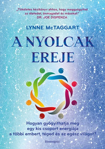 A Nyolcak Ereje - Hogyan gyógyíthatja meg egy kis csoport energiája a többi embert, téged és az egész világot? Árengedmény