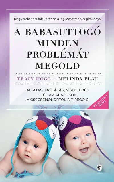 A babasuttogó minden problémát megold - Altatás, táplálás, viselkedés - túl az alapokon, a csecsemőkortól a tipegőig Vedd meg online