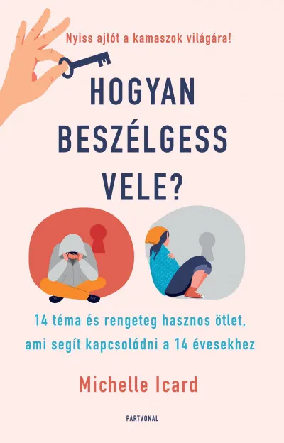 Hogyan beszélgess vele? - 14 téma és rengeteg hasznos ötlet, ami segít kapcsolódni a 14 évesekhez Azonnali szállítás