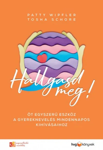 Hallgasd meg! - Öt egyszerű eszköz a gyereknevelés mindennapos kihívásaihoz Ajánlat